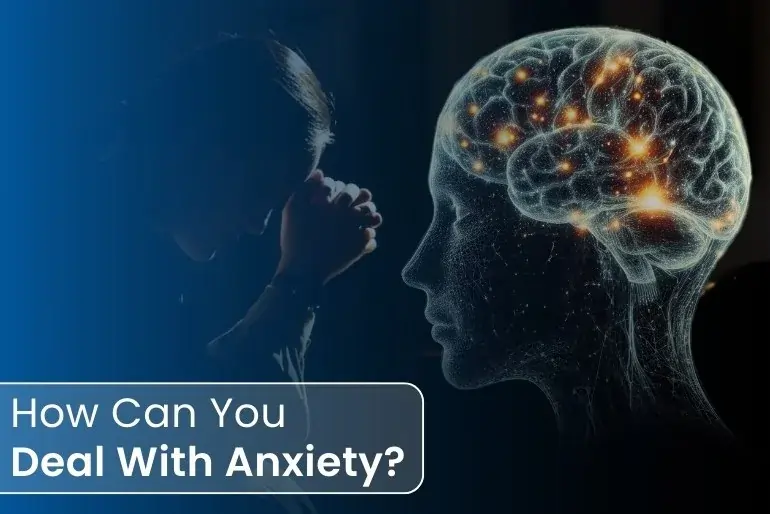 How Can You Deal With Anxiety